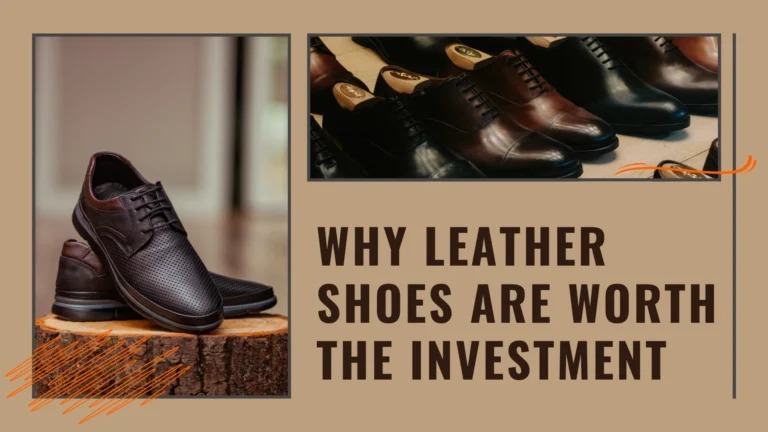 Why Leather Shoes Are Worth the Investment